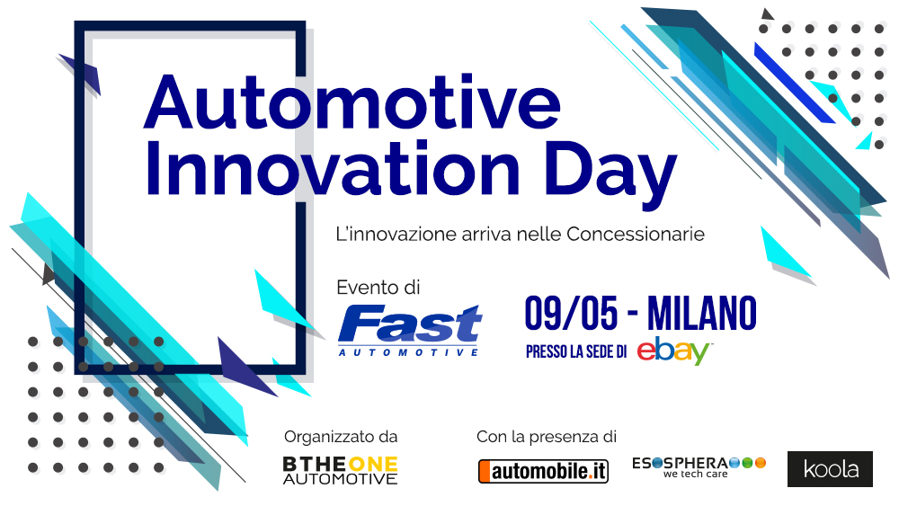 Automotive Innovation Day 9 maggio 2018. L’innovazione entra nelle concessionarie - Fast Group organizza un Workshop rivolto al mondo dei Dealer Automotive, il 9 maggio 2018 presso la sede di eBay Italia a Milano